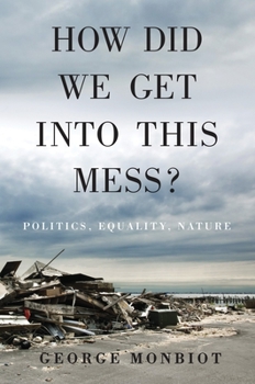 Hardcover How Did We Get Into This Mess?: Politics, Equality, Nature Book