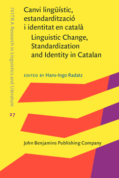 Canvi lingüístic, estandardització i identitat en català / Linguistic Change, Standardization and Identity in Catalan - Book #27 of the IVITRA Research in Linguistics and Literature: Studies, Editions and Translations