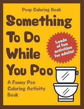 Paperback Poop Coloring Book: Something to Do While You Poo: A Funny Poo Coloring Activity Book