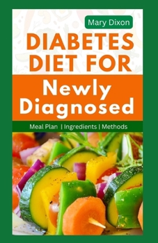 Paperback Diabetes Diet for Newly Diagnosed: A Guide to Managing Blood Sugar Level with Healthy Meals and Delicious Recipes Book