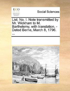 Paperback List. No. I. Note Transmitted by Mr. Wickham to M. Barthelemy, with Translation. - Dated Berne, March 8, 1796. ... Book