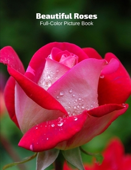 Beautiful Roses Full-Color Picture Book: Rose Flower Picture Book for Children, Seniors and Alzheimer’s Patients -Flowers Nature Gardening