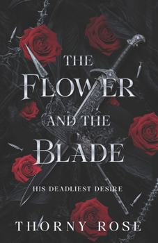 The Flower And The Blade: His Deadliest Desire