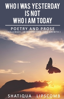 Paperback Who I was Yesterday is Not Who I am Today: A Collection of Poetry & Prose Book