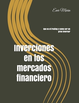 Invenciones en los mercados financiero: Que es el trading (Spanish Edition)