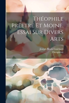 Paperback Théophile Prêetre Et Moine, Essai Sur Divers Arts [Latin] Book