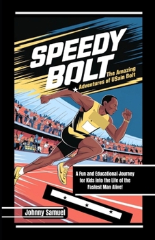 Paperback Speedy Bolt: THE AMAZING ADVENTURES OF USAIN BOLT: A Fun and Educational Journey for Kids into the Life of the Fastest Man Alive! Book