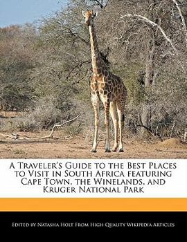 A Traveler's Guide to the Best Places to Visit in South Africa Featuring Cape Town, the Winelands, and Kruger National Park