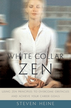 Hardcover White Collar Zen: Using Zen Principles to Overcome Obstacles and Achieve Your Career Goals Book