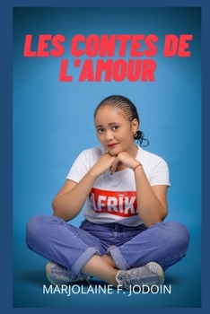 Les contes de l'amour: confessions intimes, histoires ?rotiques, sexe entre adultes, amour, rencontres, passion, sensualit?