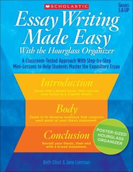 Paperback Essay Writing Made Easy with the Hourglass Organizer: A Classroom-Tested Approach with Step-By-Step Mini-Lessons to Help Students Master Essay Writing Book