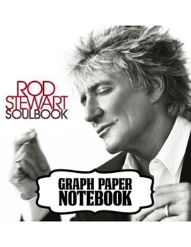 Notebook: Rod Stewart British Rock Singer Songwriter Best-Selling Music Artists Of All Time Great American Songbook Billboard Hot 100 All-Time Top ... with Ruled lined Paper for Taking Notes.