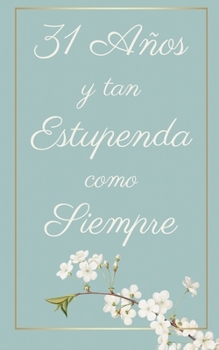 31 Años y Tan Estupenda Como Siempre: Regalo Perfecto para Cumpleaños | Cuaderno con Portada Original y 110 Páginas | Para Utilizar como Diario, ... Notas | Tamaño 12.7x20.32cm (Spanish Edition)