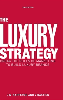 Hardcover The Luxury Strategy: Break the Rules of Marketing to Build Luxury Brands Book
