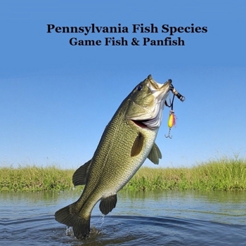 Pennsylvania Game Fish and Panfish Species Kids Book: Great Book About the Different Types of Fish in Pennsylvania