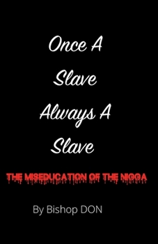 Paperback Once A Slave, Always A Slave: The Miseducation Of The Nigga Book