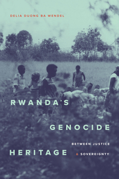 Rwanda's Genocide Heritage: Rwanda's Genocide Heritage
