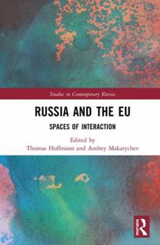 Hardcover Russia and the EU: Spaces of Interaction (Studies in Contemporary Russia) Book