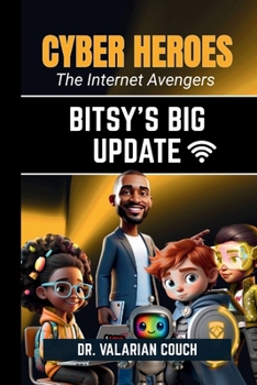 Paperback Cyber Heroes: Bitsy's Big Update: Bitsy's Big: Bitsy's: Bity:: Bitsy's Big Update: Bitsy [Large Print] Book