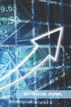 DAY TRADING JOURNAL: STOCK TRADING LOG & INVESTING JOURNAL | SAVE TIME AND HEADACHE | STOCKS, OPTIONS, FUTURES CRYPTOCURRENCIES AND FOREX | RECORD YOUR  POSITIONS, STRATEGIES AND GOALS.
