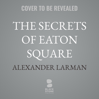 The Secrets of Eaton Square: Sex, Scandal, and Infamy on the Road to Buckingham Palace