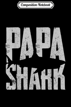 Composition Notebook: Mens Papa Shark Doo Doo Fathers Day Gift Journal/Notebook Blank Lined Ruled 6x9 100 Pages