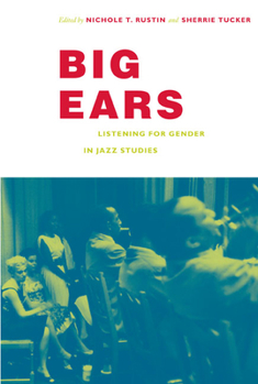 Big Ears: Listening for Gender in Jazz Studies (Refiguring American Music) - Book  of the Refiguring American Music