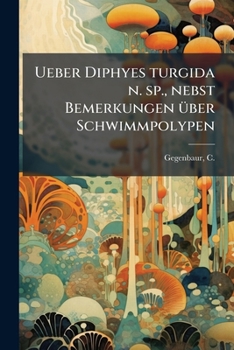 Paperback Ueber Diphyes turgida n. sp., nebst Bemerkungen über Schwimmpolypen [German] Book
