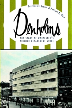 Denholms: The Story of Worcester's Premier Department Store (MA)
