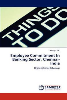 Employee Commitment In Banking Sector, Chennai-India: Organisational Behaviour
