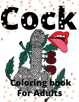 Paperback Cock Coloring Book For Adults: Penis Colouring Pages For Adult: Stress Relief and Relaxation: Naughty Gift For Women And Men Book