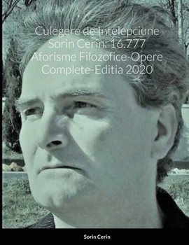 Culegere de Intelepciune Sorin Cerin: 16.777 Aforisme Filozofice-Opere Complete-Editia 2020 (Romansch Edition)