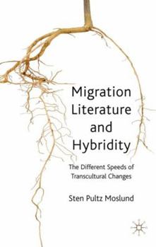 Hardcover Migration Literature and Hybridity: The Different Speeds of Transcultural Change Book