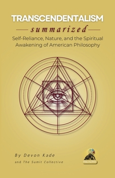TRANSCENDENTALISM Summarized: Self-Reliance, Nature, and the Spiritual Awakening of American Philosophy (Philosophy Summit Collection)