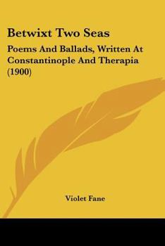 Paperback Betwixt Two Seas: Poems And Ballads, Written At Constantinople And Therapia (1900) Book