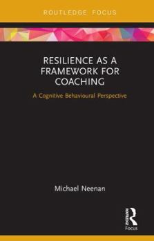 Hardcover Resilience as a Framework for Coaching: A Cognitive Behavioural Perspective Book