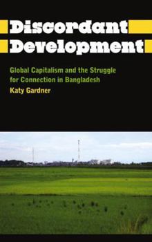 Paperback Discordant Development: Global Capitalism and the Struggle for Connection in Bangladesh Book