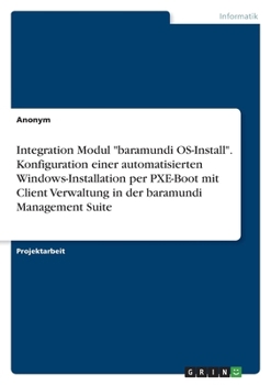 Paperback Integration Modul "baramundi OS-Install". Konfiguration einer automatisierten Windows-Installation per PXE-Boot mit Client Verwaltung in der baramundi [German] Book