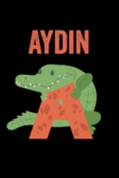 Aydin: Journal (Diary, Notebook) Personalized Custom Name Alphabet Alligator Birthday Gift for Boys