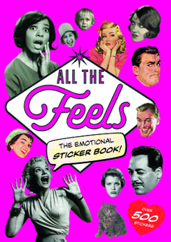 All The Feels: A Sticker Book of Faces and Emotions!