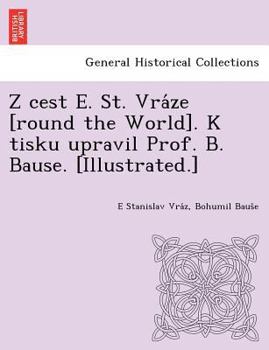 Paperback Z Cest E. St. Vra Ze [Round the World]. K Tisku Upravil Prof. B. Bause. [Illustrated.] [Czech] Book