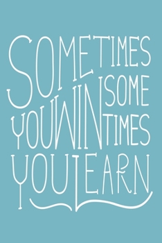 Paperback Sometimes you win - sometimes you learn: Funny and intelligent Notebook, Diary And Journal for everybody with 120 Lined Pages 6x9 inches Book