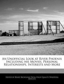 Paperback An Unofficial Look at River Phoenix Including His Movies, Personal Relationships, Interests and More Book