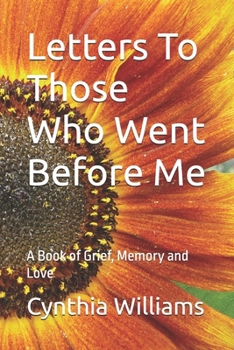 Letters To Those Who Went Before Me: A Book of Grief, Memory and Love