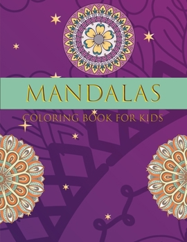 Mandalas Coloring Book for Kids: Childrens Coloring Book with Fun, Easy, and Relaxing Mandalas for Boys, Girls, and Beginners