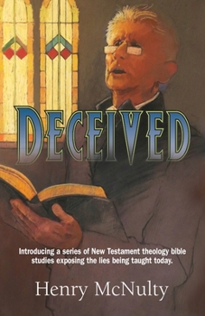 Paperback Deceived: Introducing a series of New Testament theology bible studies exposing the lies being taught today. Book