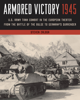 Paperback Armored Victory 1945: U.S. Army Tank Combat in the European Theater from the Battle of the Bulge to Germany's Surrender Book