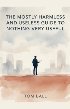 Paperback The Mostly Harmless and Useless Guide to Nothing Very Useful Book