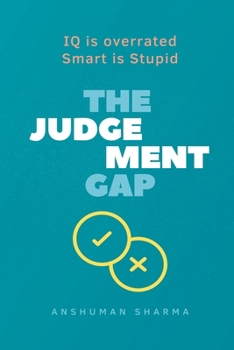 Paperback The judgement Gap- IQ is overrated & Smart is Stupid Book