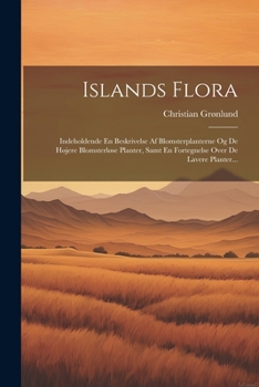 Paperback Islands Flora: Indeholdende En Beskrivelse Af Blomsterplanterne Og De Højere Blomsterløse Planter, Samt En Fortegnelse Over De Lavere [Danish] Book